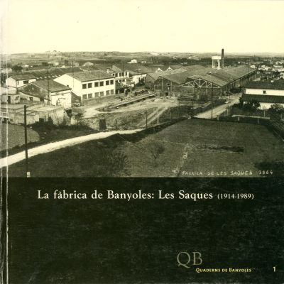 La fàbrica de Banyoles: Les Saques (1914-1989)